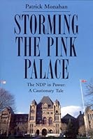 Storming the pink palace: The NDP in power : a cautionary tale 1895555531 Book Cover