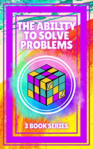 THE ABILITY TO SOLVE PROBLEMS: SERIES of 3 powerful BOOKS on PERSONAL ...