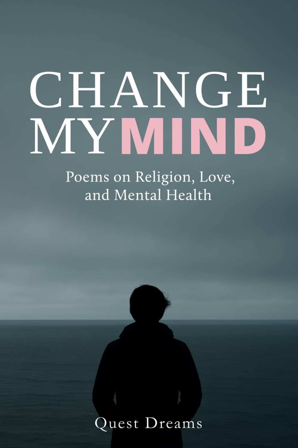 Change My Mind: Poems on Religion, Love, and Mental Health