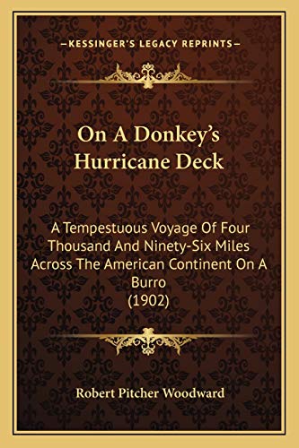 On A Donkey's Hurricane Deck: A Tempestuous Voyage Of Four Thousand And Ninety-Six Miles Across The American Continent On A Burro (1902)