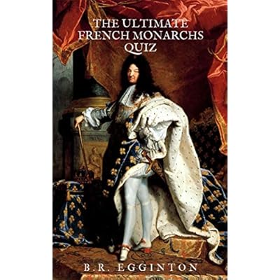 The Ultimate French Monarchs Quiz