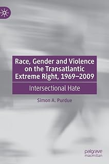 Race, Gender and Violence on the Transatlantic Extreme Right, 1969–2009: Intersectional Hate