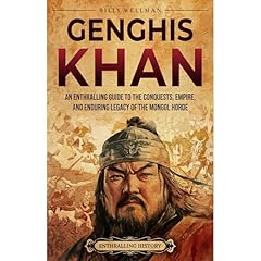 Genghis Khan: An Enthralling Guide to the Conquests, Empire, and Enduring Legacy of the Mongol Horde Audiobook By Billy Wellman cover art