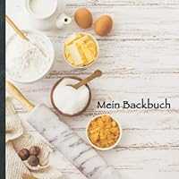 Mein Backbuch : Blanko Rezeptbuch Zum Selberschreiben * Platz F?r 100 Backrezepte * Mit Register * Design ,,DIY Backen 1008 * Praktisches 21 X 21 Cm Soft Cover * F?r Anf?nger und Profis * Brot, Kekse, 167040837X Book Cover