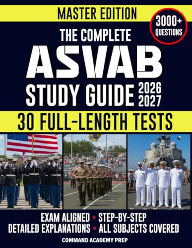 The Complete ASVAB Study Guide: Practical & Exam-Aligned Step-by-Step Prep to Maximize Your AFQT Score. Full-Length Practice Tests, Detailed Answer Explanations & Test-Day Tips