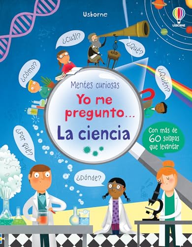 Yo me pregunto. La ciencia (Mentes curiosas)