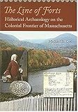 The Line of Forts: Historical Archaeology on the Colonial Frontier of Massachusetts