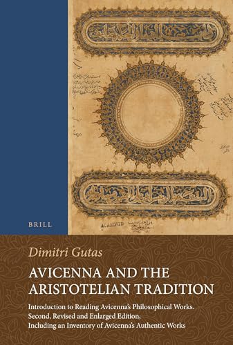 Avicenna and the Aristotelian Tradition: Introduction to Reading Avicenna's Philosophical Works. Second, Revised and Enlarged Edition, Including an Inventory of Avicenna’s Authentic Works