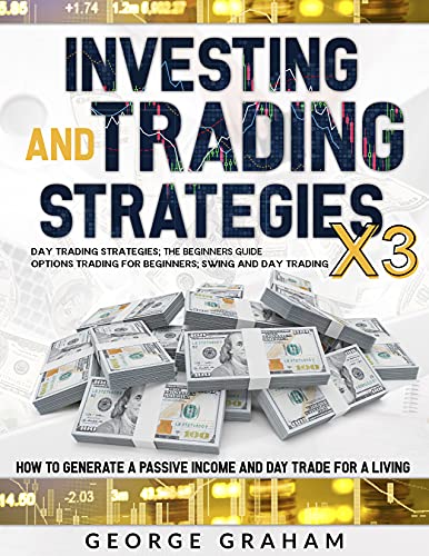 Investing and trading strategies 3x1: DAY TRADING STRATEGIES, THE BEGINNERS GUIDE; OPTIONS TRADING FOR BEGINNERS; SWING AND DAY TRADING - HOW TO GENERATE ... A LIVING. (Trading and investing Book 1)