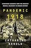 Pandemic 1918: Eyewitness Accounts from the Greatest Medical Holocaust in Modern History
