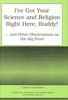 I'Ve Got Your Science and Religion Right Here, Buddy! and Other Observatio Ns on the Big Feud 0533130409 Book Cover