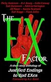 The EX Factor: A Short Story Anthology of Justified Endings to Bad EXes