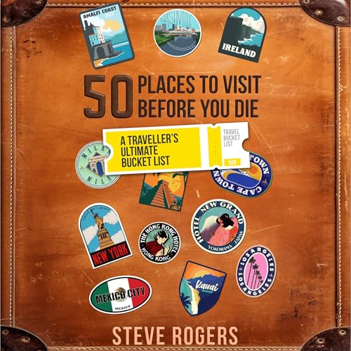 50 Places to Visit Before You Die A Traveller