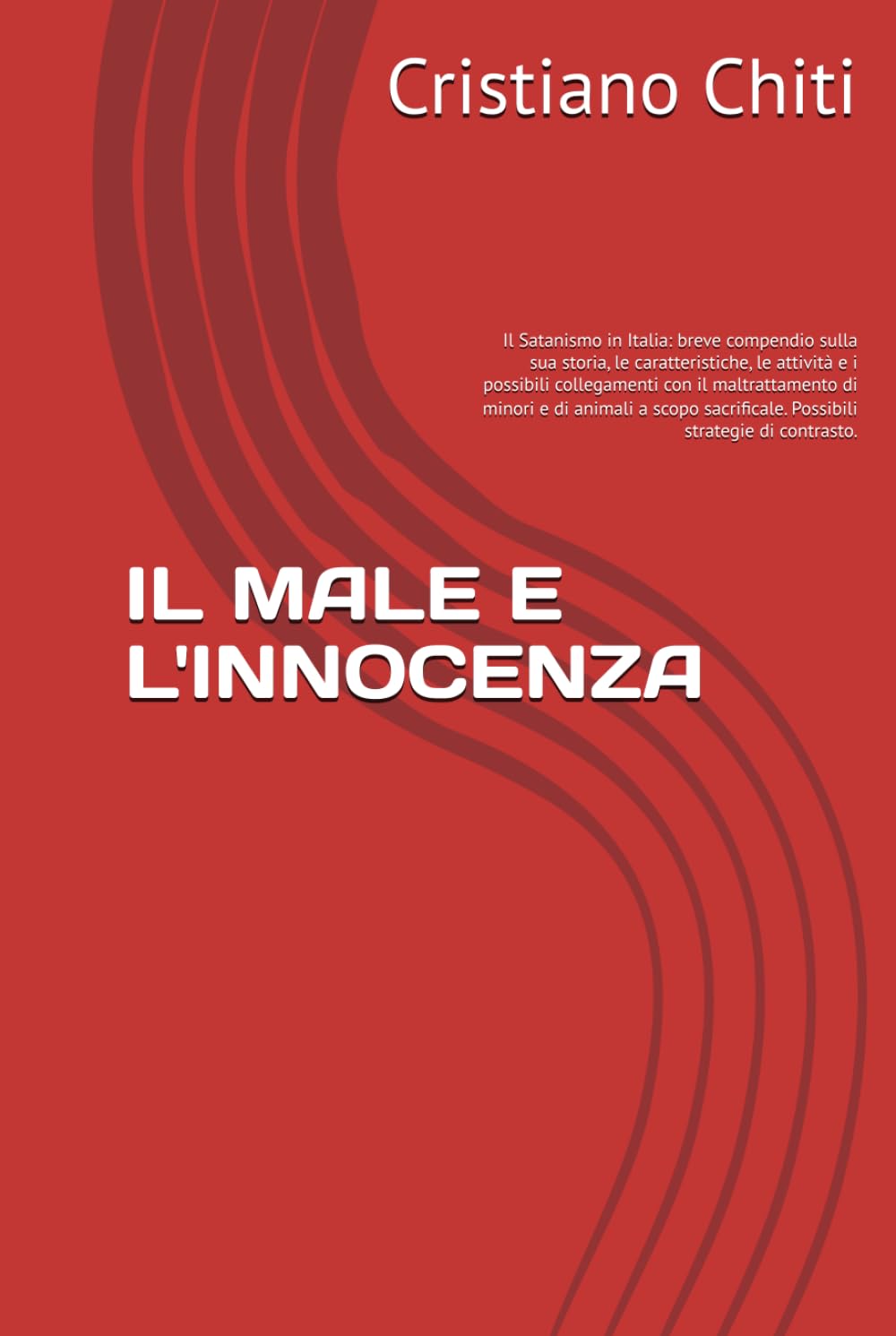 IL MALE E L'INNOCENZA: Il Satanismo in Italia: breve compendio sulla sua storia, le caratteristiche, le attività e i possibili collegamenti con il ... (Criminologia applicata al mondo animale)