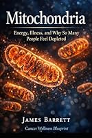 Mitochondria: Energy, Illness, and Why So Many People Feel Depleted B0GQG6WZ6P Book Cover