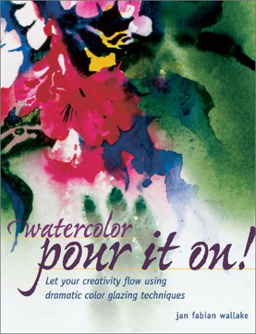 Livre Watercolor: Pour It on guide d'apprentissage des techniques d'aquarelle