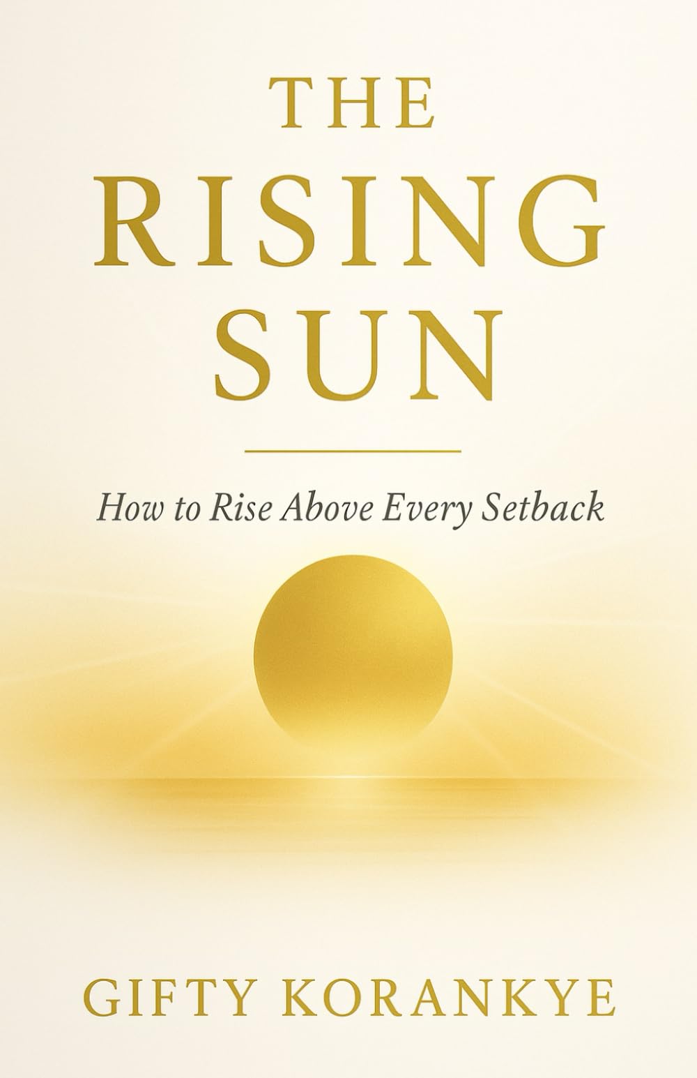 The Rising Sun: How to Rise Above Every Setback