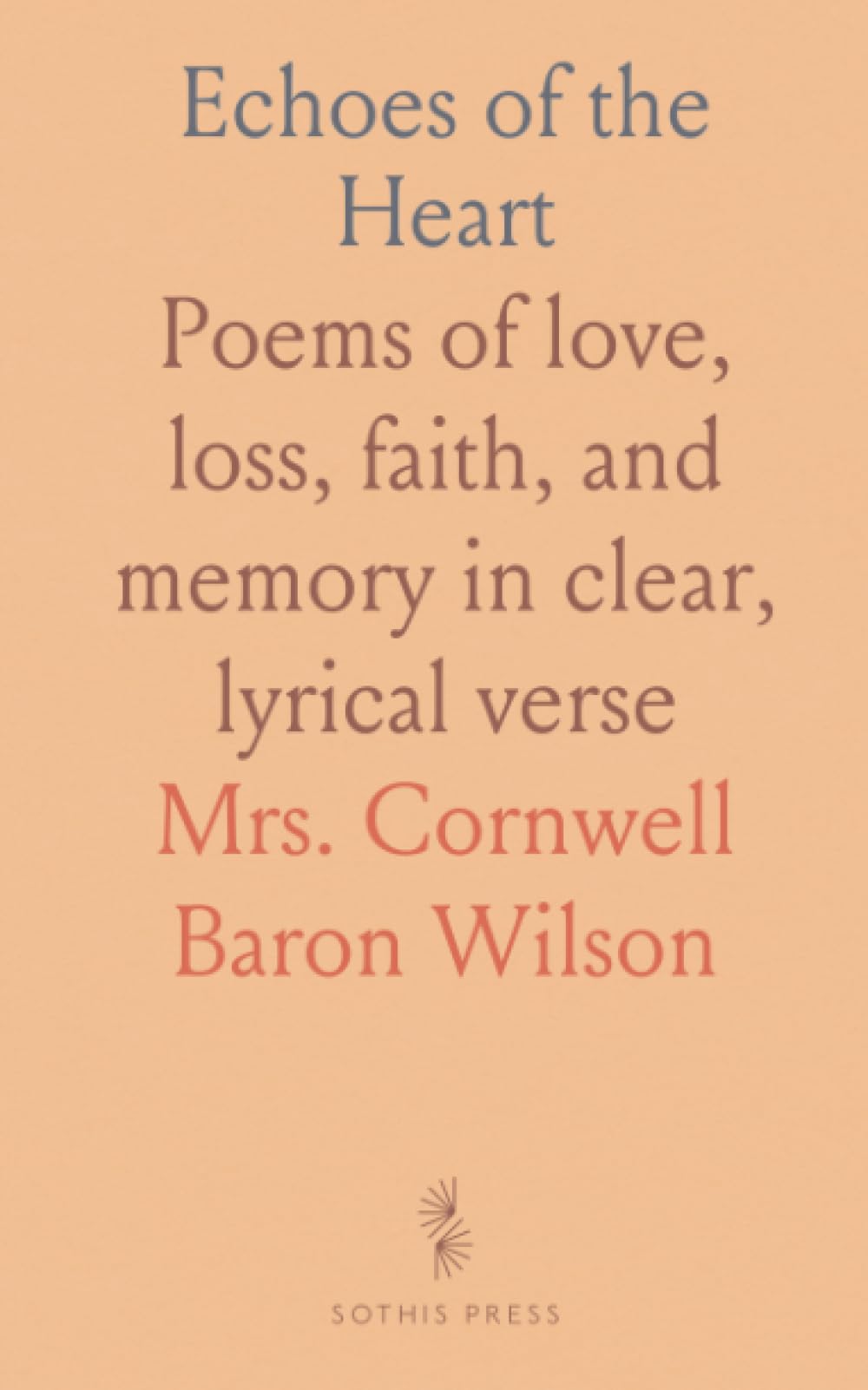 Echoes of the Heart: Poems of love, loss, faith, and memory in clear, lyrical verse