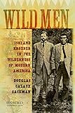 Wild Men: Ishi and Kroeber in the Wilderness of Modern America (New Narratives in American History)