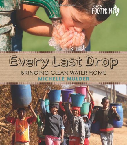 Every Last Drop: Bringing Clean Water Home (Orca Footprints, 4)