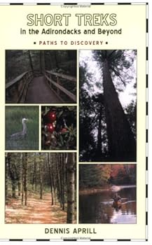Paperback Short Treks in the Adirondacks and Beyond by Dennis Aprill (2005) Paperback Book