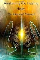 Awakening the Healing Heart: The Science of Teshuvah 1492246905 Book Cover