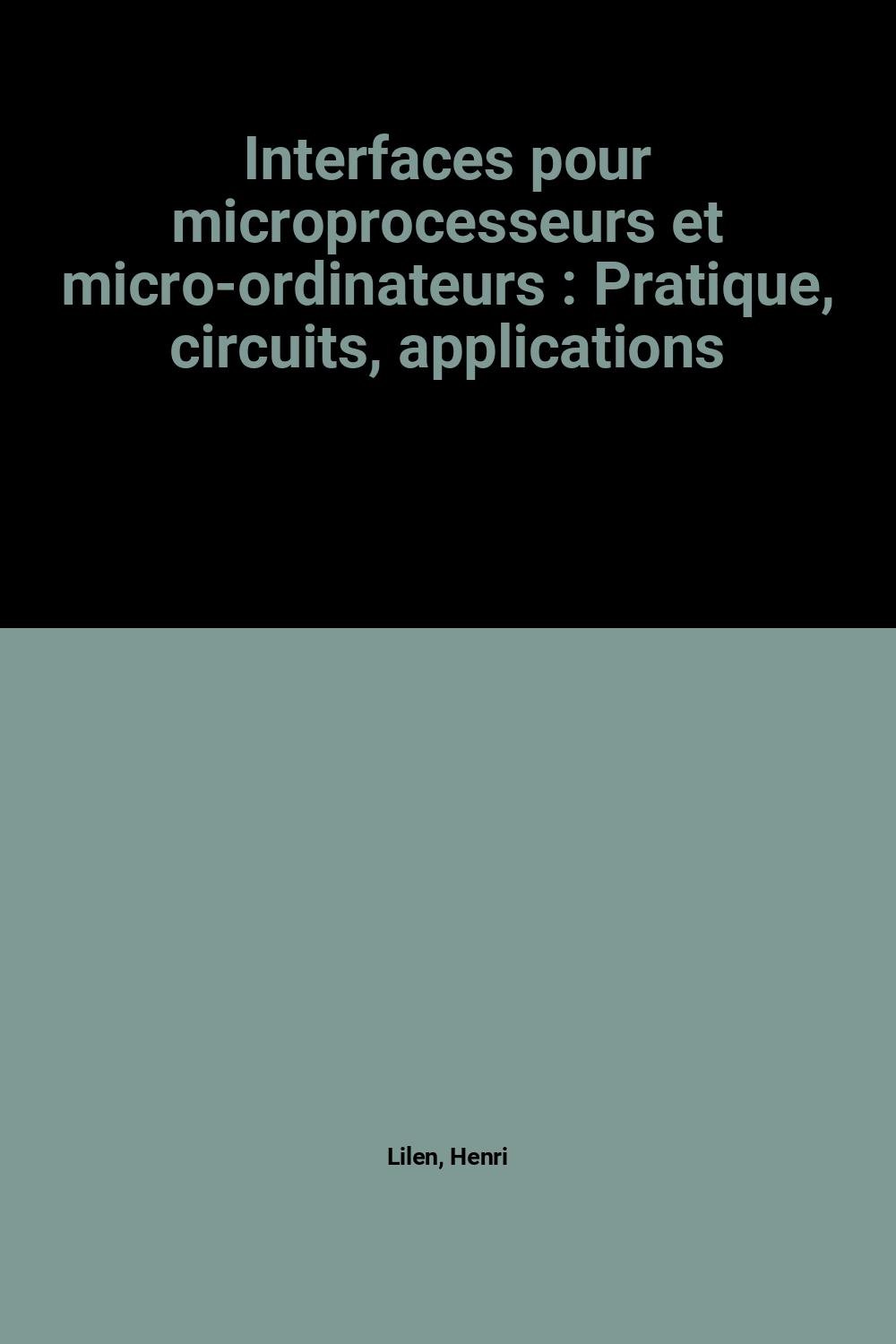 Interfaces pour microprocesseurs et micro-ordinateurs : Pratique, circuits, applications