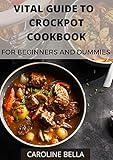 Vital Guide To Crockpot Cookbook For Beginners And Dummies