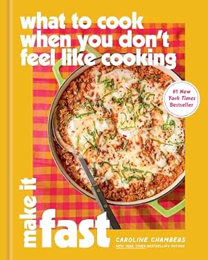 Book cover What to Cook When You Don’t Feel Like Cooking: Make It Fast