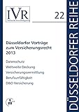  Düsseldorfer Vorträge zum Versicherungsrecht 2013: Datenschutz, Weltweite Deckung, Versicherungsvermittlung, Berufsunfähigkeit, D&O-Versicherung (Düsseldorfer Reihe)