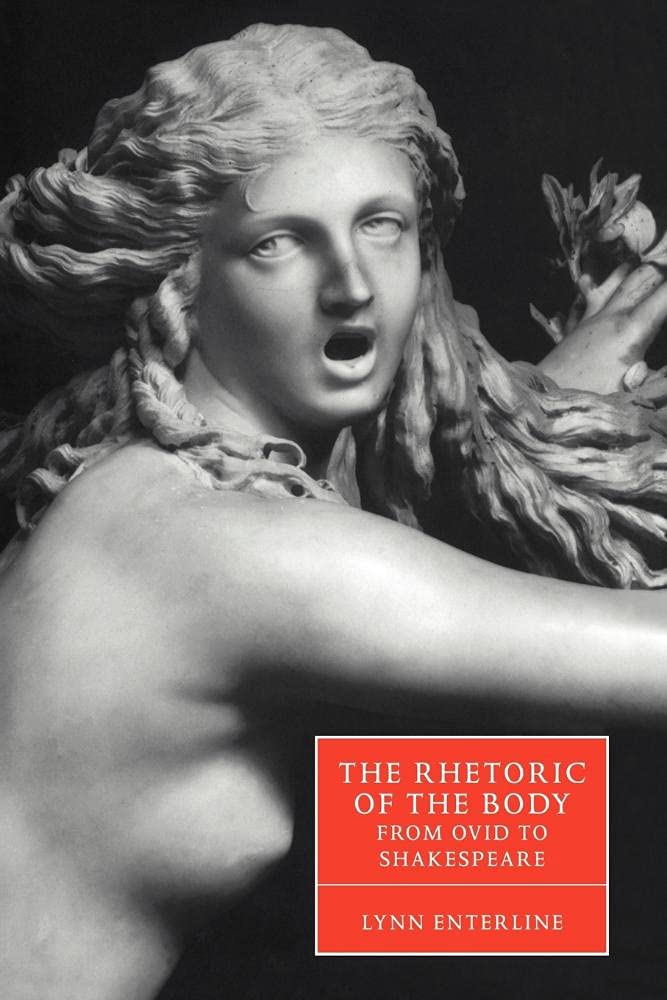 Rhetoric Body Ovid to Shakespeare: 35 (Cambridge Studies in Renaissance Literature and Culture, Series Number 35)
