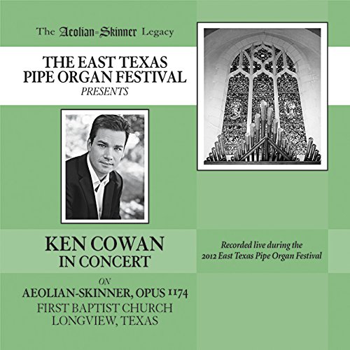 The Aeolian-Skinner Legacy Presents: Ken Cowan in Concert on the 1951 Aeolian-Skinner, Opus 1174 at First Baptist Church, Longview, Texas