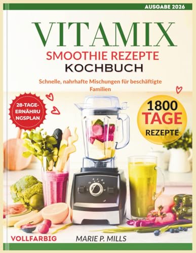 VITAMIX SMOOTHIE REZEPTE KOCHBUCH: Schnelle, nahrhafte Mischungen für beschäftigte Familien