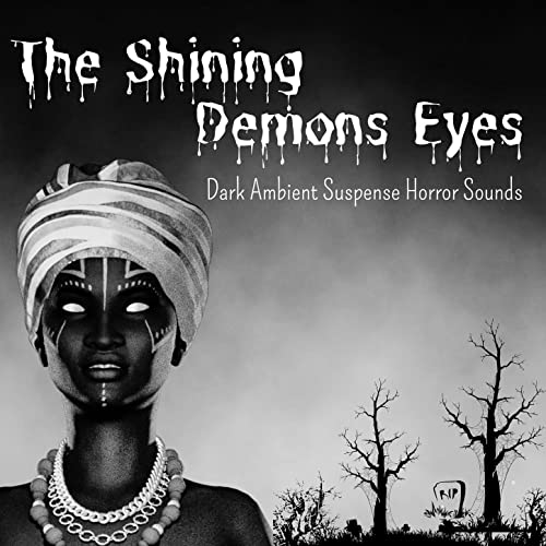 The Shining Demons Eyes: Dark Ambient Suspense Horror Sounds on a Creepy Night