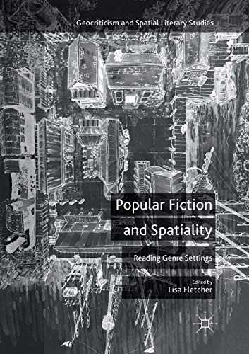 Popular Fiction and Spatiality: Reading Genre Settings (Geocriticism and Spatial Literary Studies)