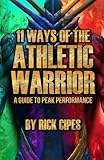 11 Ways of the Athletic Warrior: A Guide to Peak Performance