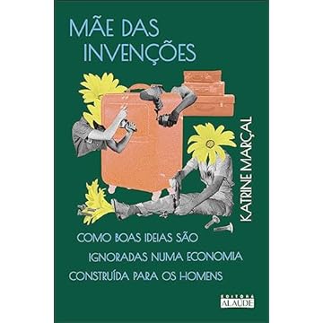 Capa do livro Mãe das invenções: como boas ideias são ignoradas numa economia construída para os homens