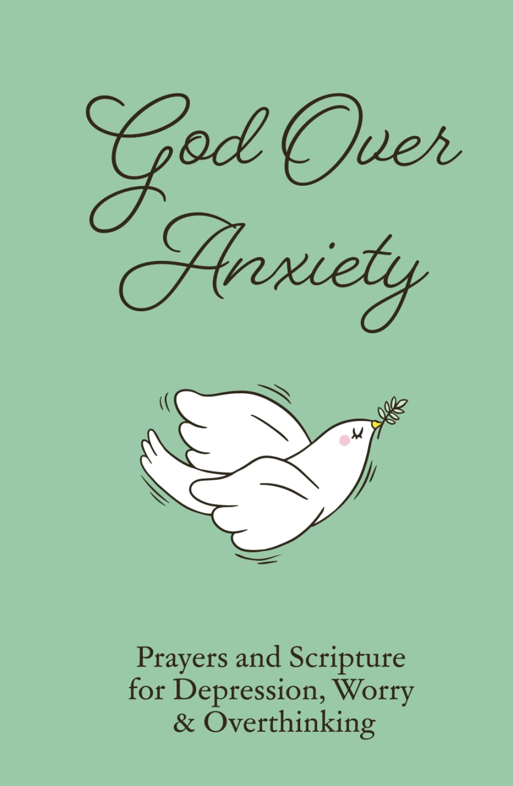 God Over Anxiety: Prayers and Scripture for Depression, Worry & Overthinking