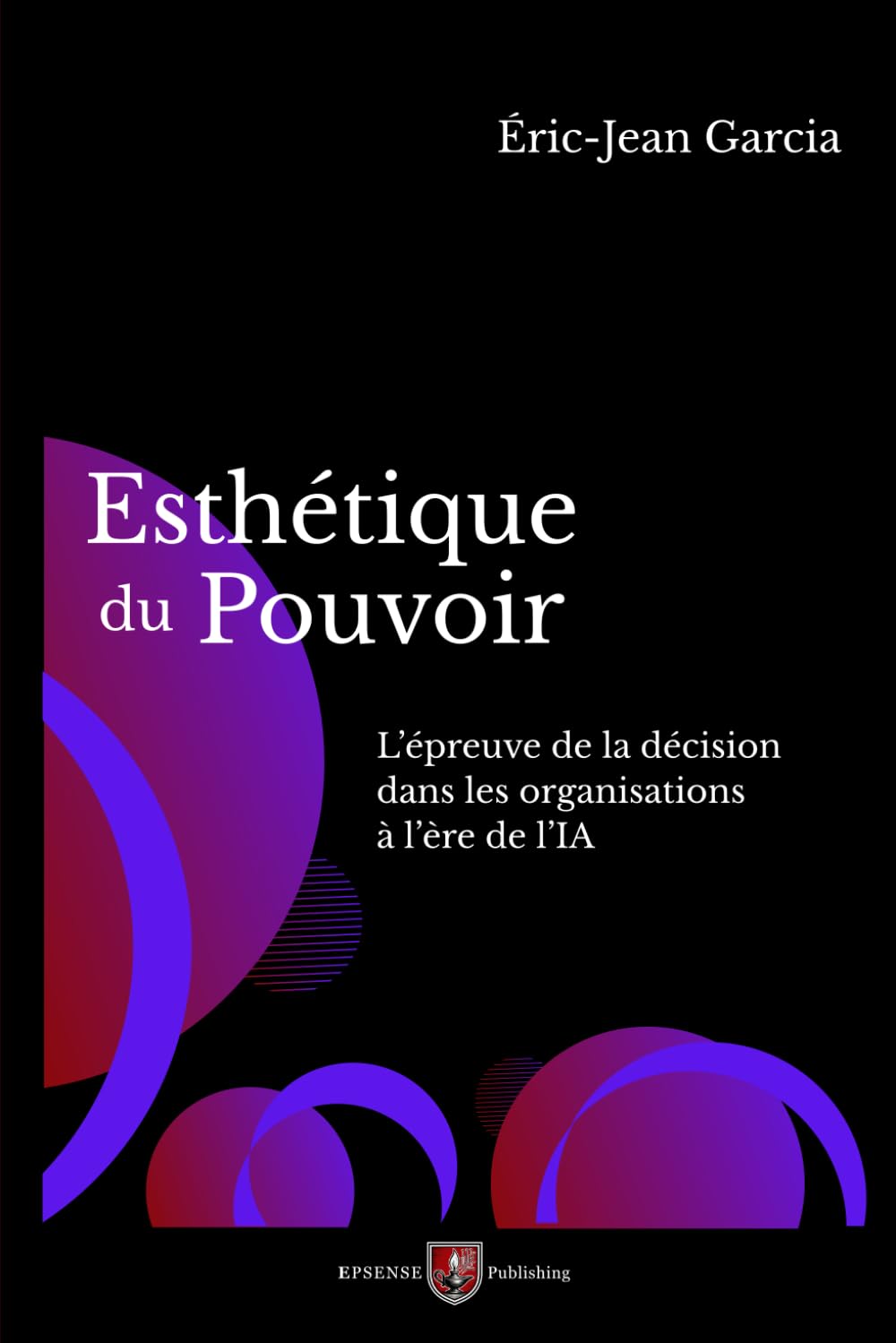 Esthétique du Pouvoir: L’épreuve de la décision dans les organisations à l’ère de l’IA
