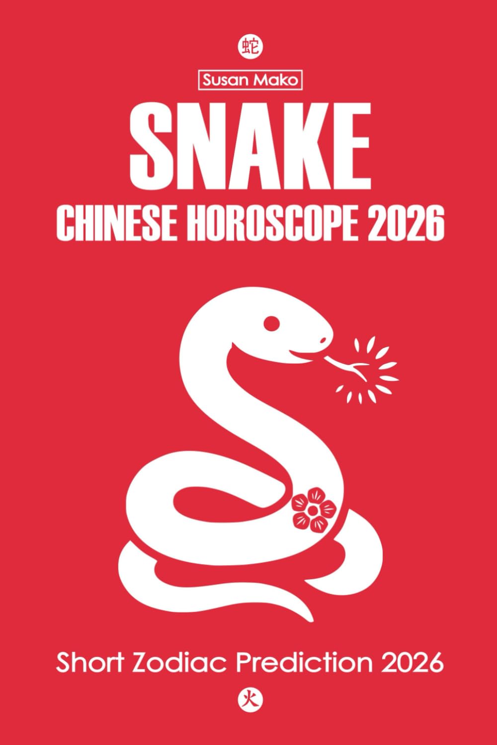 Snake Chinese Horoscope 2026: Short Zodiac Prediction 2026 (Chinese Horoscopes 2026: The Year of the Fire Horse)