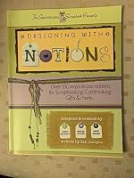 The Sophisticated Scrapbook Presents Designing with Notions : Over 150 Ways to Use Notions for Scrapbooking, Cardmaking, Gifts & More B0034LXZ22 Book Cover