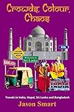 Crowds, Chaos, Colour: Visiting India, Nepal, Sri Lanka and Bangladesh