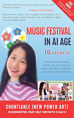 Music Festival In AI Age: 10 Secrets A Transformational Guide For Success In Music Beyond Borders And Build Your Brand (by Chuntianle (New Power Art))