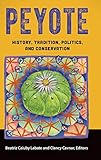 Peyote: History, Tradition, Politics, and Conservation