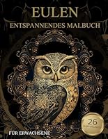 Eulen Malbuch Für Erwachsene: Eulen-Muster zum Ausmalen – Stressabbau & Entspannung (German Edition) B0F5WL6619 Book Cover