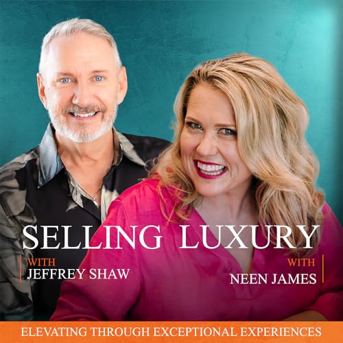 3: Selling Luxury with Neen James: Elevating Through Exceptional Experiences
