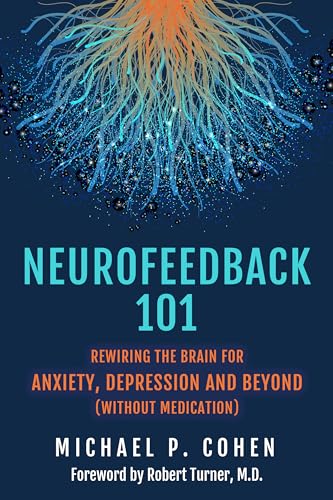 Neurofeedback 101: Rewiring the Brain for ADHD, Anxiety, Depression and