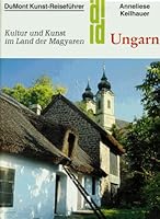 Ungarn. Kunst - Reiseführer. Kultur und Kunst im Land der Magyaren 3770120965 Book Cover