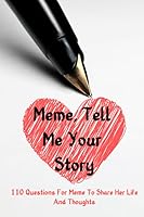 Meme Tell Me Your Story 110 Questions For Meme To Share Her Life And Thoughts: Guided Question Journal To Preserve Meme's Memories B085KS1LDF Book Cover