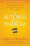 El Bus de la Energía: Diez Reglas Para Llenar de Energía Positiva tu Vida (Jon Gordon) (Spanish Edition)